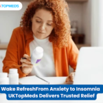 From Anxiety to Insomnia UKTopMeds Delivers Trusted Relief
