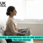 UKHeal Empowering You to Live Anxiety-Free and Rested